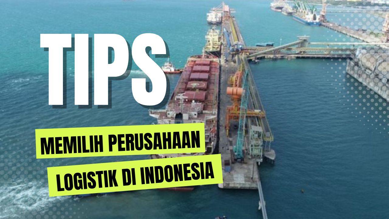 Tips memilih perusahaan logistik di Indonesia